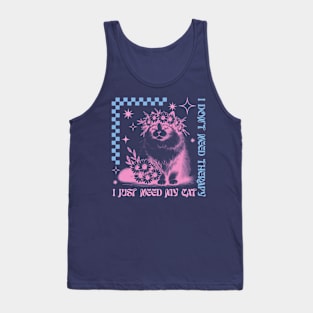 I Don't Need Therapy I Just Need My Cat Tank Top